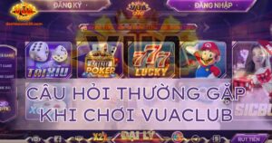 Câu hỏi thường gặp khi chơi Vuaclub