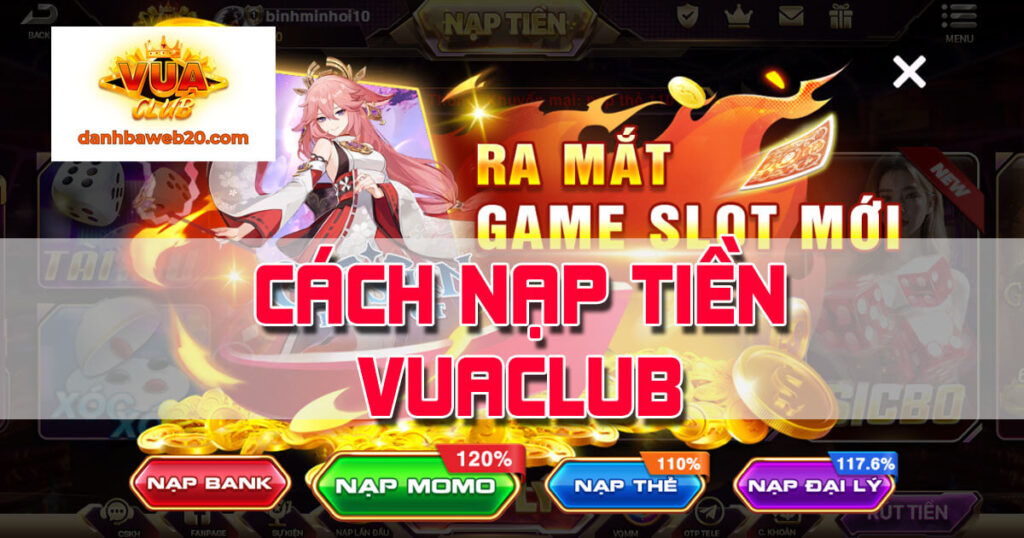 Cách Nạp tiền VuaClub Nhanh Gọn Chỉ Trong 1 Phút