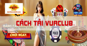 Hướng dẫn tải VuaClub an toàn, nhanh chóng